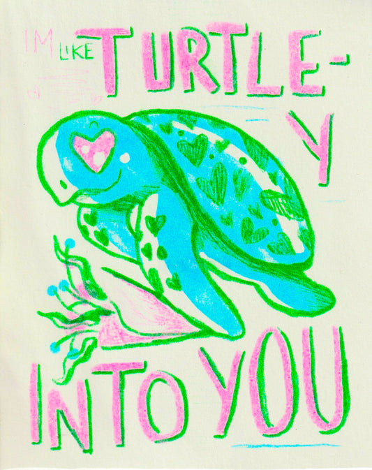 Im Turtle-y Into You Risograph Print